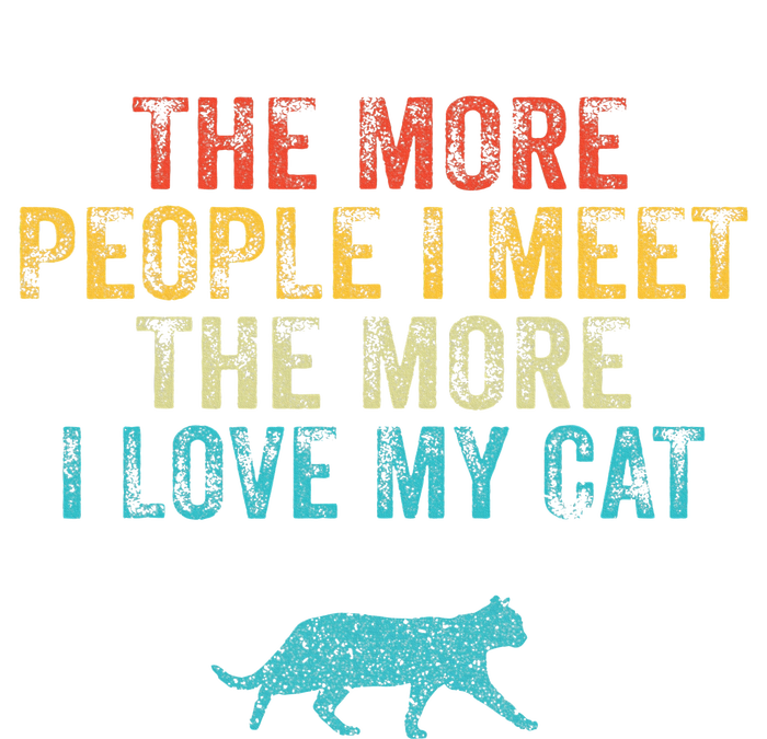 The More People I Meet The More I Love My Cat Funny Quote T-Shirt