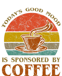 TodayS Good Mood Is Sponsored By Coffee Funny Sayings Gift T-Shirt