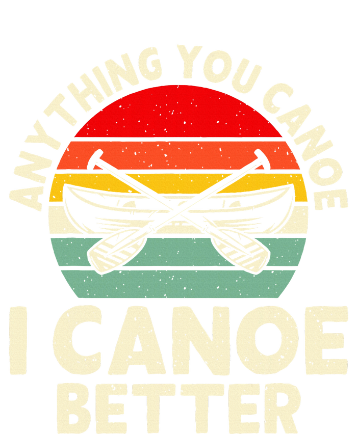 Anything You Canoe I Canoe Better Toddler T-Shirt