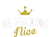 Be Fucking Nice Long Sleeve Shirt