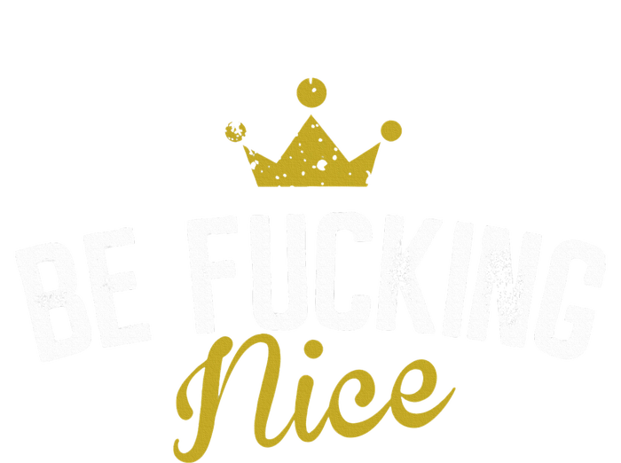 Be Fucking Nice Long Sleeve Shirt