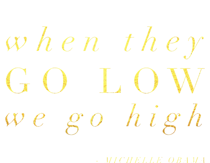 Michelle Obama When They Go Low We Go High Top Barack T-Shirt