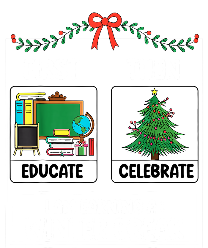 Christmas Teacher Winter Break Xmas First Educate Then Celebrategift T-Shirt