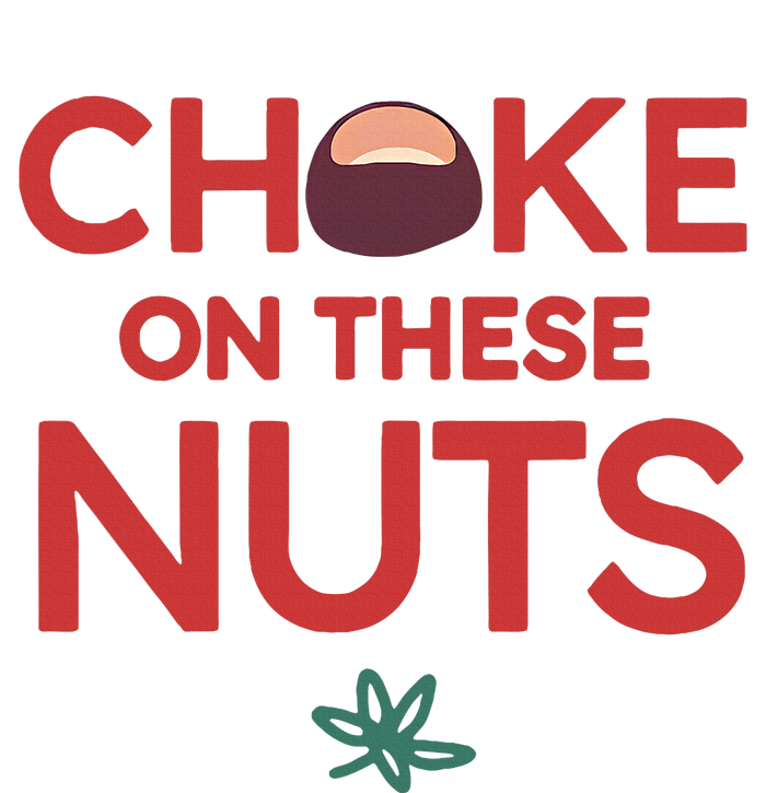 Funny Choke On These Nuts T-Shirt