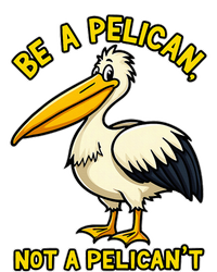 Be A Pelican Not A PelicanT Funny Pelican Premium T-Shirt