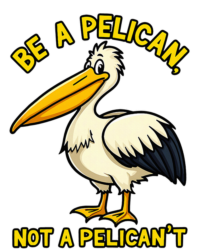 Be A Pelican Not A PelicanT Funny Pelican Premium T-Shirt