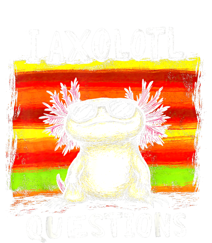 Funny Graphic For I Axolotl Questions T-Shirt