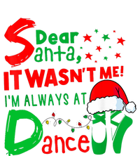 Ballet Christmas Dear Santa It WasnT Me IM Always At Dance T-Shirt