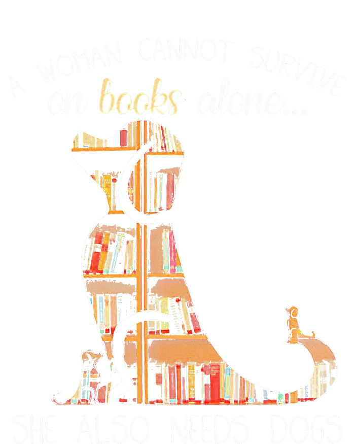 A Woman Cannot Survive On Books Alone She Also Needs Dogs T-Shirt