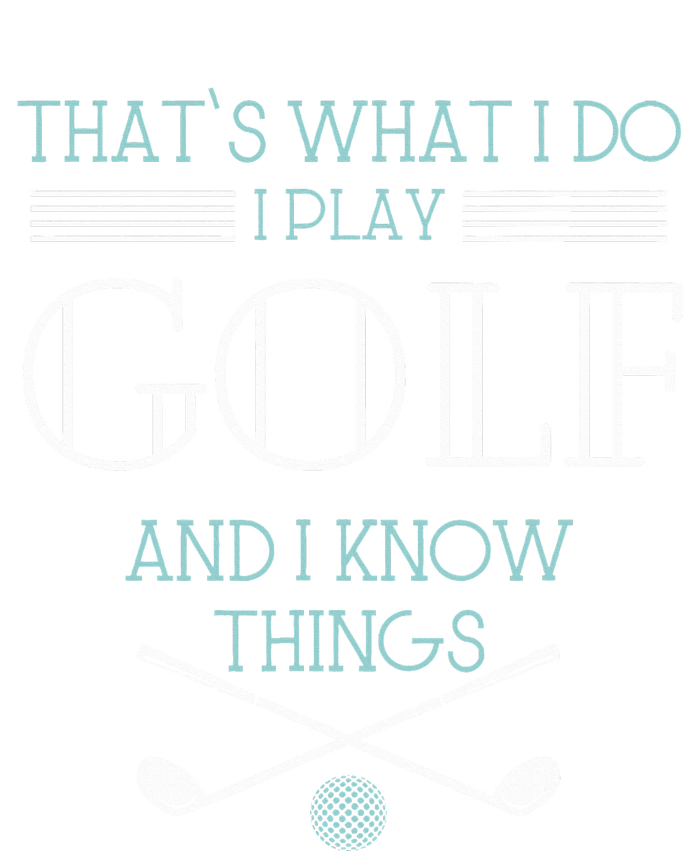 ThatS What I Do I Play Golf And I Know Things Funny Flat Bill Trucker Hat