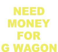 Need Money For G Wagon T-Shirt