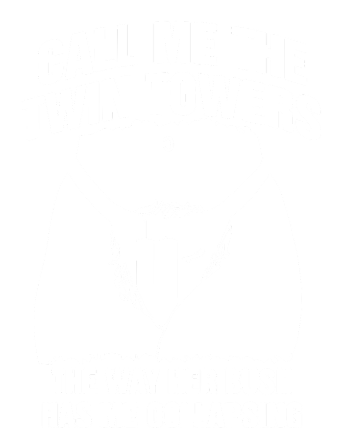 Call Me The Twin Towers The Way Her Bush Has Me Collapsing Tall T-Shirt