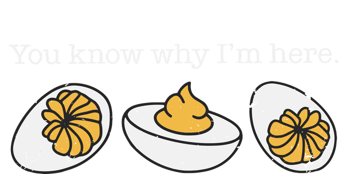 Funny Thanksgiving Dinner You Know Why Im Here Deviled Egg T-Shirt