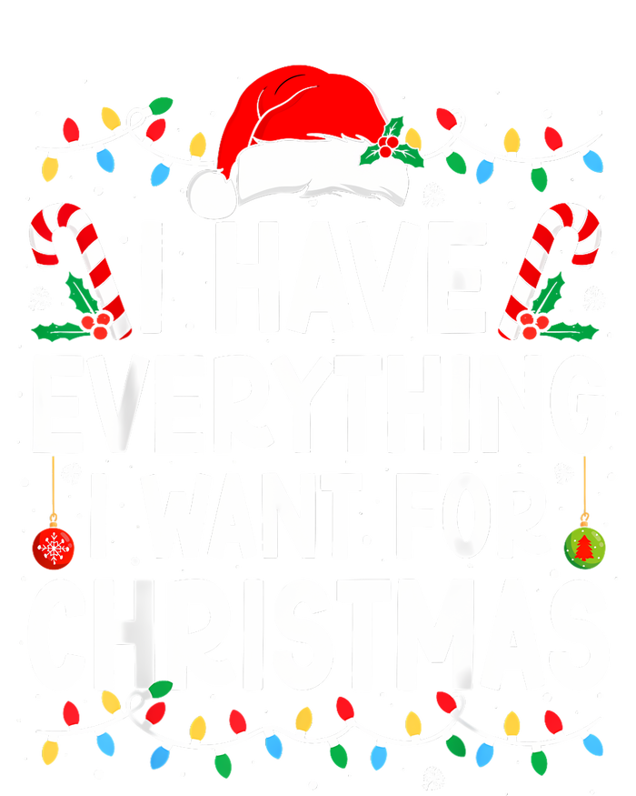 I Have Everything I Want For Christmas Its Me IM Everything T-Shirt