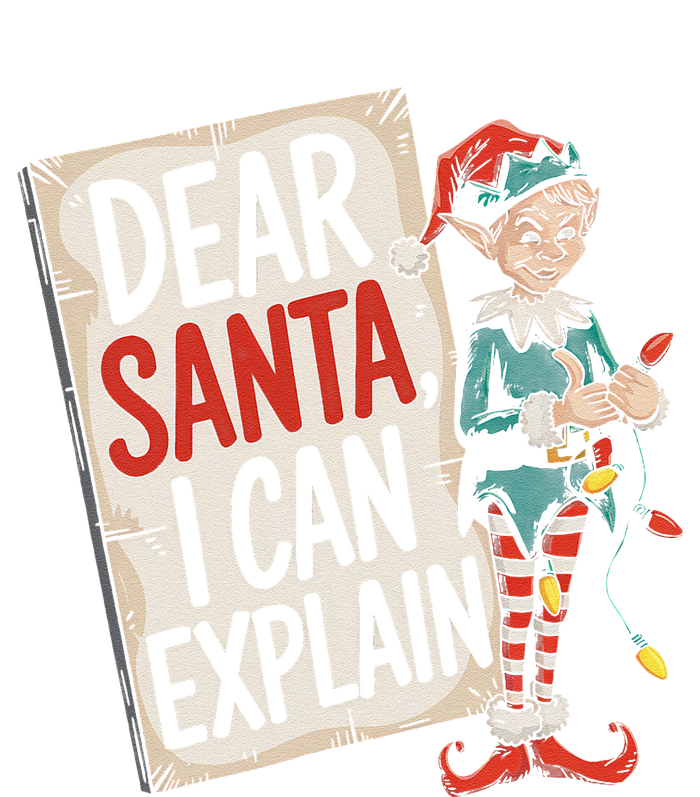 Dear Santa I Can Explain Funny Naughty Elf Holiday For T-Shirt