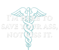 Here To Save Your Ass Not Kiss It Nurse Rn T-Shirt