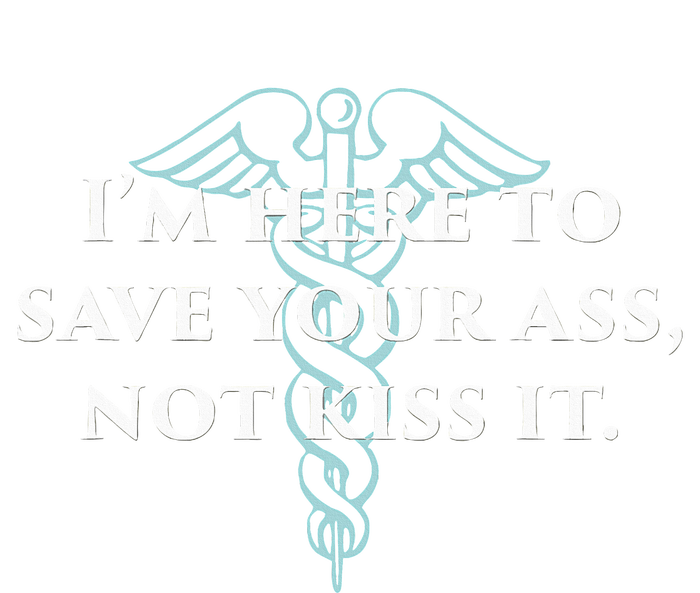 Here To Save Your Ass Not Kiss It Nurse Rn T-Shirt