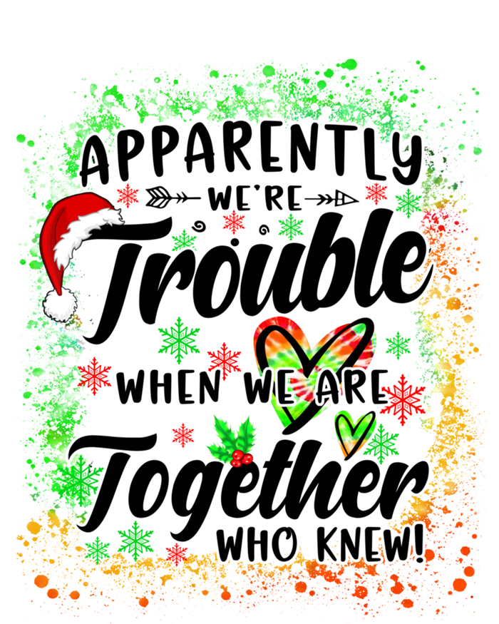 Apparently WeRe Trouble When WeRe Together Bestie Funny Xmas T-Shirt