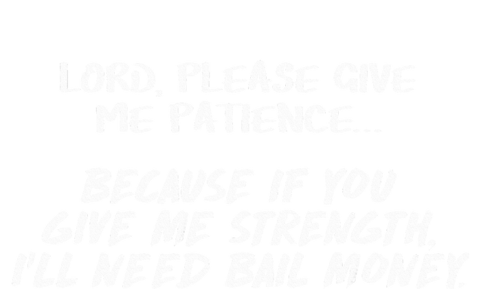 Lord Give Me Patience Not Strength Or ILl Need Bail Women's Pullover Hoodie