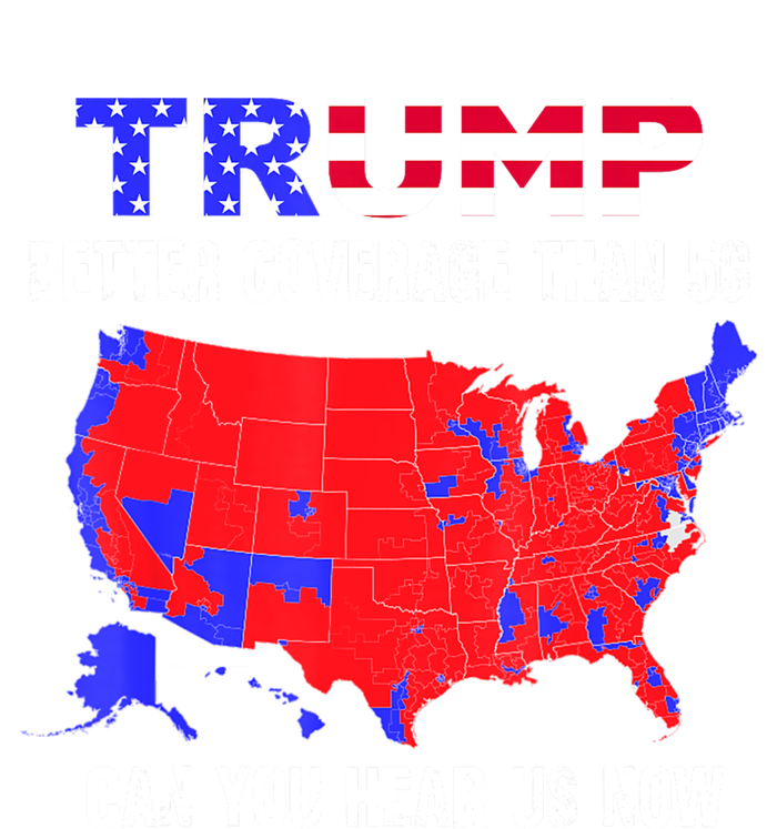 Trump Better Coverage Than 5g Can You Hear Us Now Usa Map T-Shirt