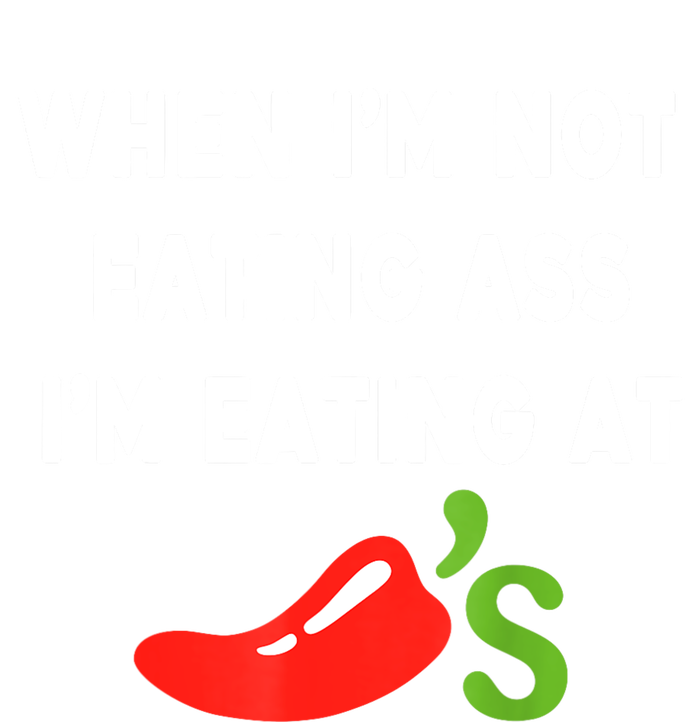 When IM Not Eating Ass IM Eating At ChiliS Funny V-Neck T-Shirt