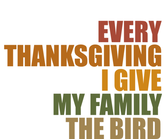 Every Thanksgiving I Give My Family The Bird T-Shirt