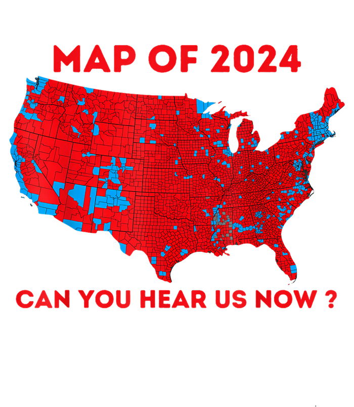 Can You Hear Us Now Map Of 2024 Usa County Election Tall Fusion ChromaSoft Performance T-Shirt