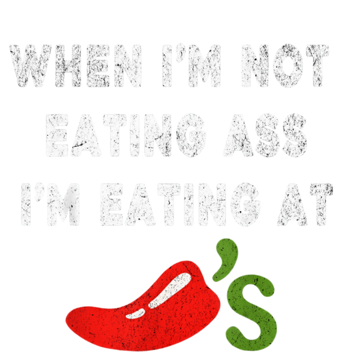 When IM Not Eating Ass IM Eating At ChiliS Funny Trendy T-Shirt