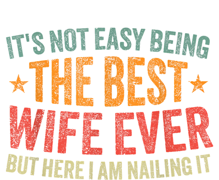 ItS Not Easy Being The Best Wife Ever Funny Wife Birthday T-Shirt