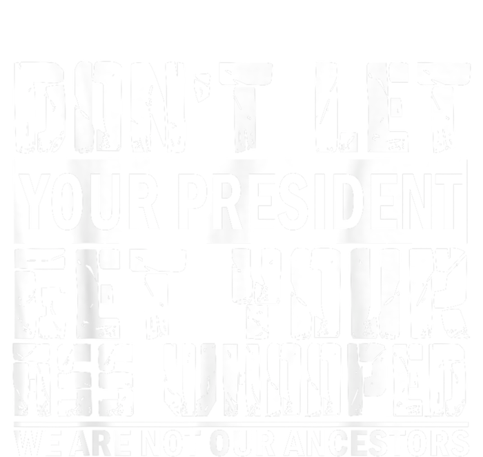 DonT Let Your President Get Your Ass Whooped T-Shirt