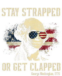 Stay Strapped Or Get Clapped George Washington 4th Of July T-Shirt