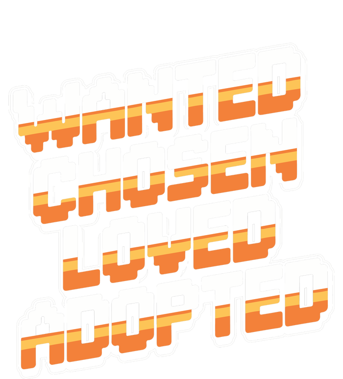 Wanted Chosen Loved Adopted Funny Adoption Day Long Sleeve Shirt