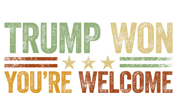 Trump Won YouRe Welcome Hoodie