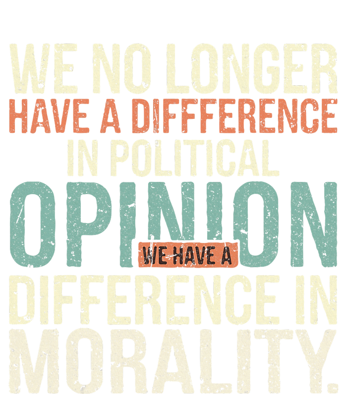 We No Longer Have A Difference In Political Opinion Morality Women's V-Neck T-Shirt