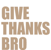 Thanksgiving Funny Give Thanks Bro T-Shirt