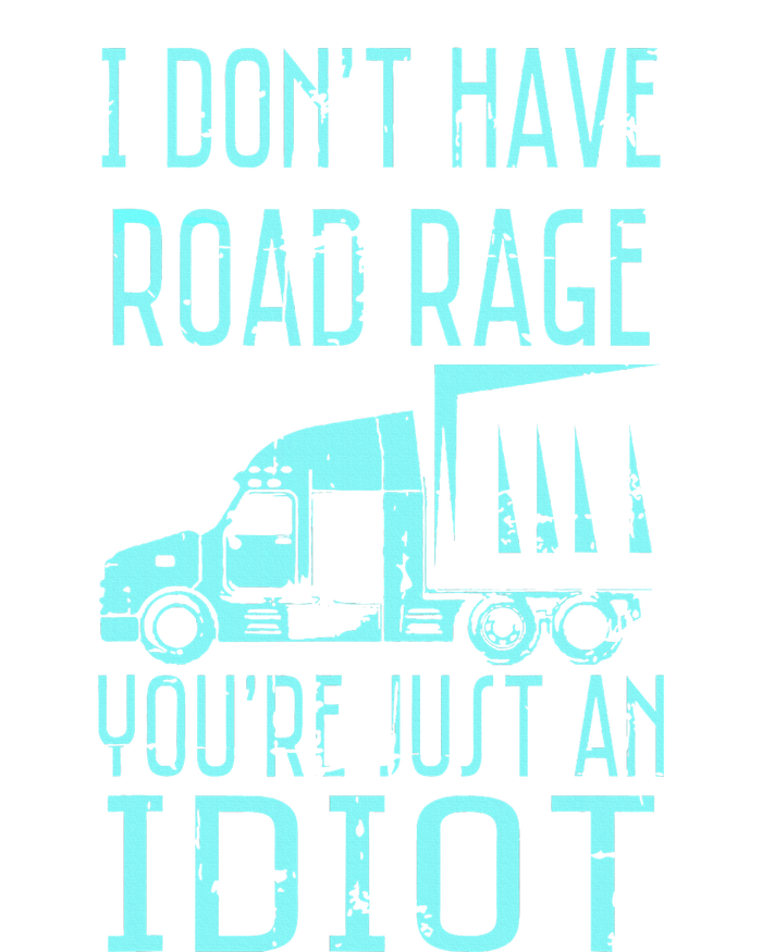 I DonT Have Road Rage YouRe Just An Idiot Funny Trucker Tie-Dye Long Sleeve Shirt