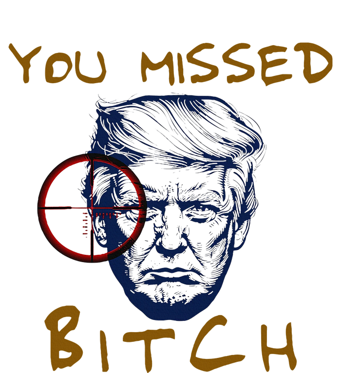 Trump You Missed Bitch Trump Shootting Target T-Shirt