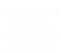 ItS Good To See IM Not The Only Ugly Person Here Sweatshirt