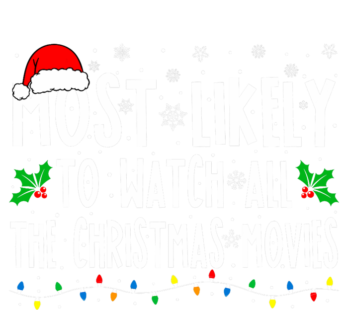 Most Likely Watch All The Christmas Movies Matching Xmas T-Shirt