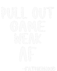 Pull Out Game Is Weak Af Fatherhood Funny T-Shirt