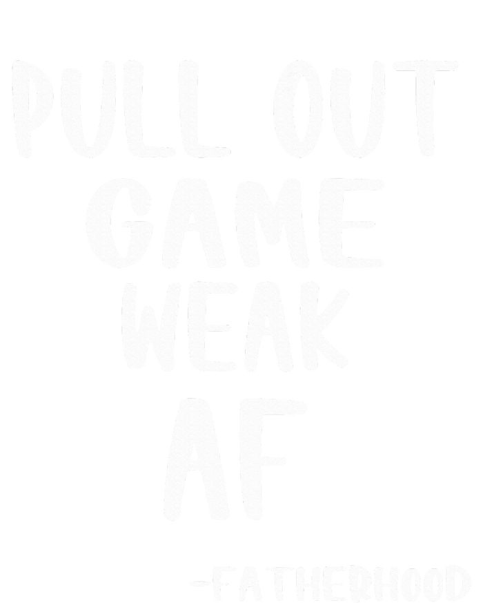 Pull Out Game Is Weak Af Fatherhood Funny T-Shirt