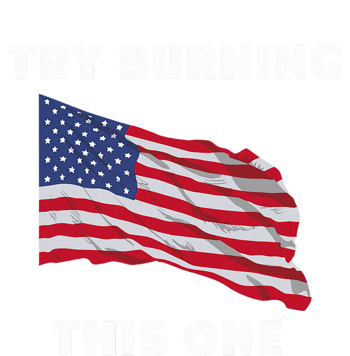 American Flag Try Burning This One Tall Sweatshirt