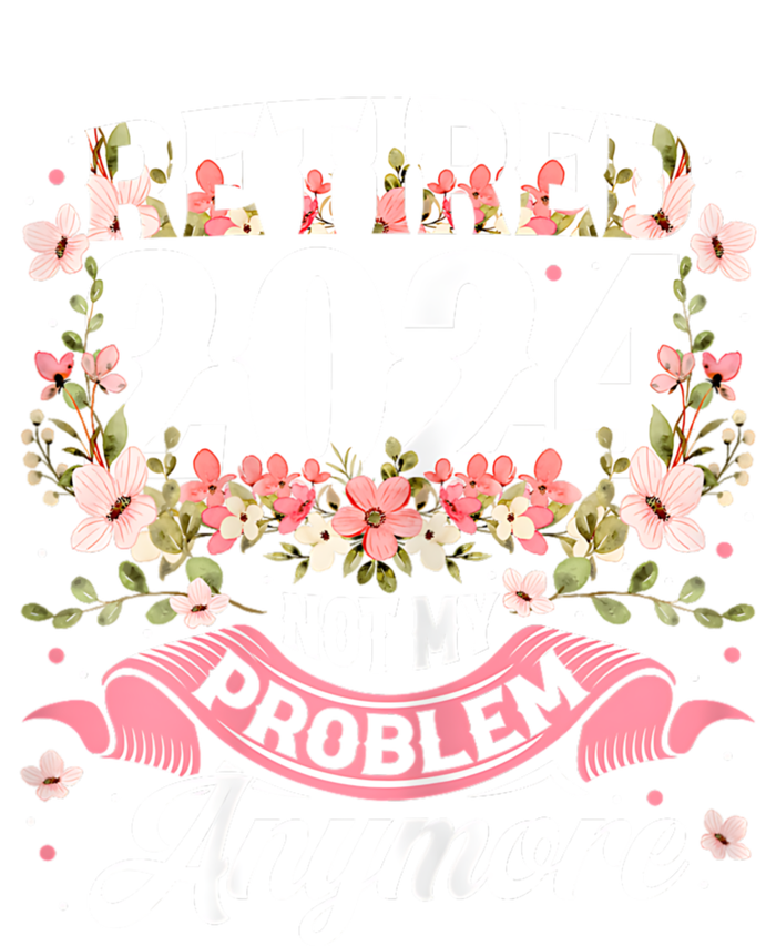 Retirement 2024 Women Retired 2024 Not My Problem Anymore Ladies Essential Tank