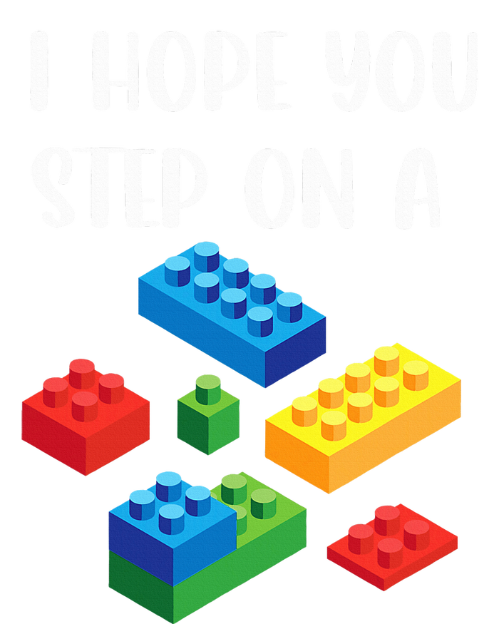 I Hope You Step On A Blocks Bricks Play Toys Building Toy Tall Sweatshirt