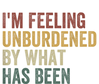 IM Feeling Unburdened By What Has Been T-Shirt