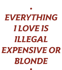 Everything I Love Is Illegal Expensive Or Blonde Grommeted Golf Towel