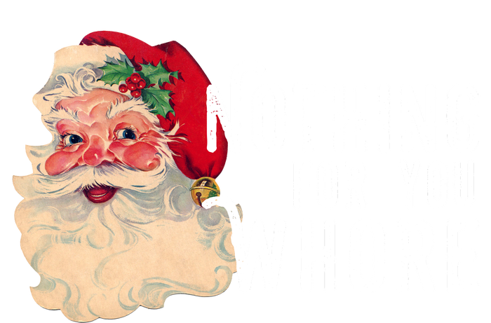 Nothing For You Whore Funny Santa Christmas Women's T-Shirt