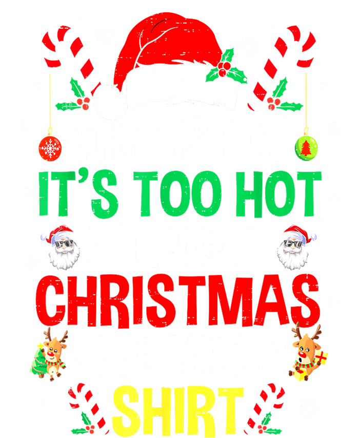 Santa Hat Xmas This Is My Its Too Hot For Ugly Christmas Sweaters Gift T-Shirt