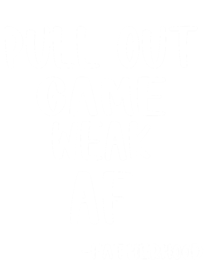 Pull Out Game Is Weak Af Fatherhood Funny Women's T-Shirt