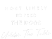 Most Likely To Feed The Dogs Under Table Thanksgiving Dinner T-Shirt